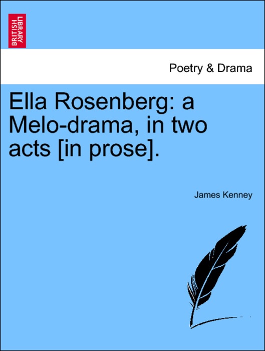 Ella Rosenberg: a Melo-drama, in two acts [in prose].