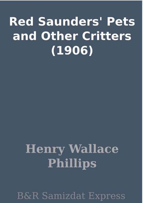 Red Saunders' Pets and Other Critters (1906)