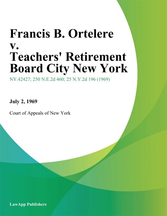 Francis B. Ortelere v. Teachers' Retirement Board City New York