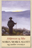 Asbjørnsen og Moe, Peter Christen Asbjørnsen & Jørgen Moe - Soria Moria slott og andre eventyr av Asbjørnsen og Moe artwork