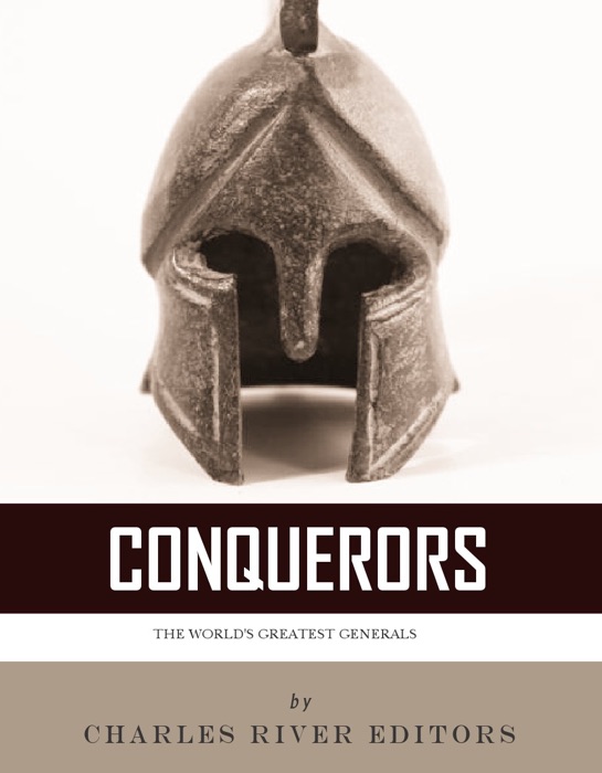 Conquerors: The Lives and Legacies of Alexander the Great, Julius Caesar, and Napoleon Bonaparte