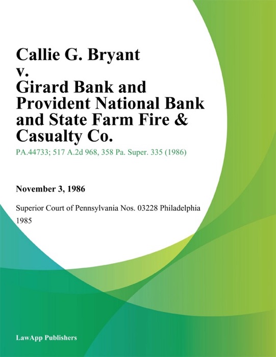 Callie G. Bryant v. Girard Bank and Provident National Bank and State Farm Fire & Casualty Co.