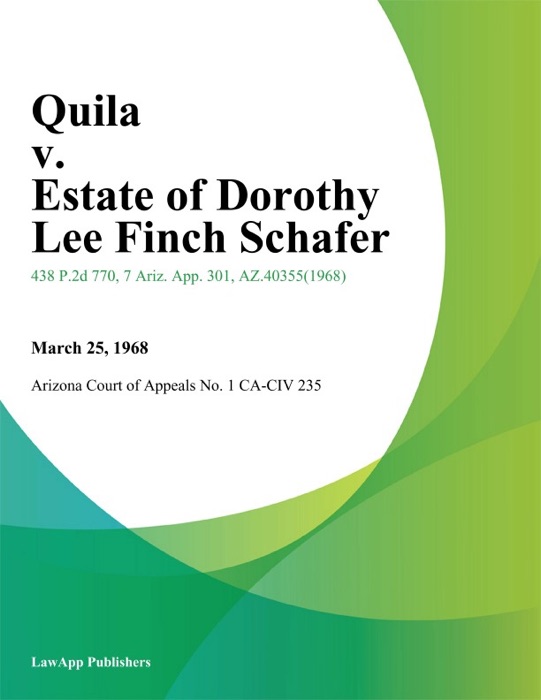 Quila v. Estate of Dorothy Lee Finch Schafer