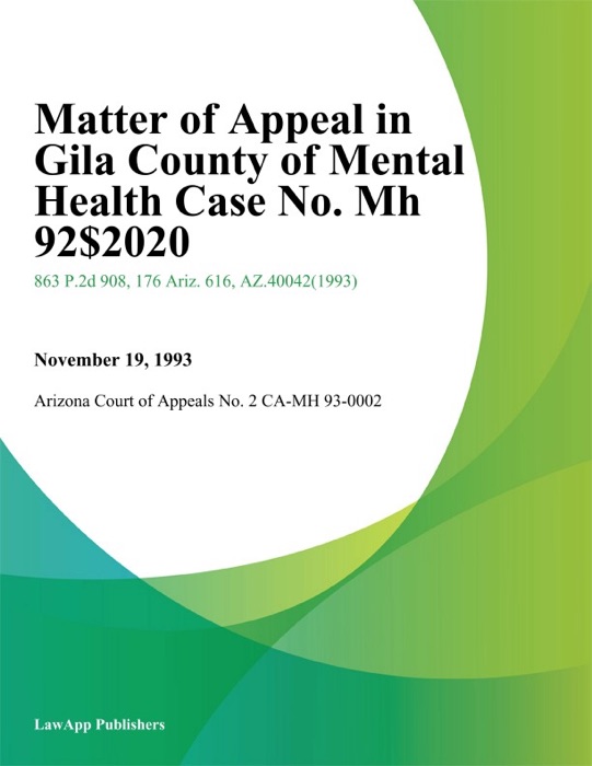 Matter of Appeal In Gila County of Mental Health Case No. Mh 92-020