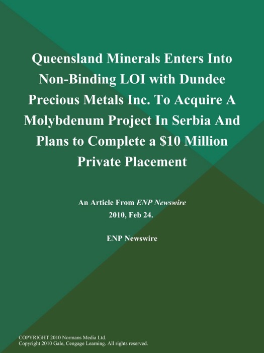 Queensland Minerals Enters Into Non-Binding LOI with Dundee Precious Metals Inc. To Acquire a Molybdenum Project in Serbia and Plans to Complete a $10 Million Private Placement