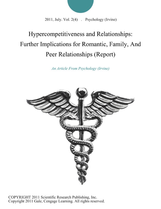 Hypercompetitiveness and Relationships: Further Implications for Romantic, Family, And Peer Relationships (Report)