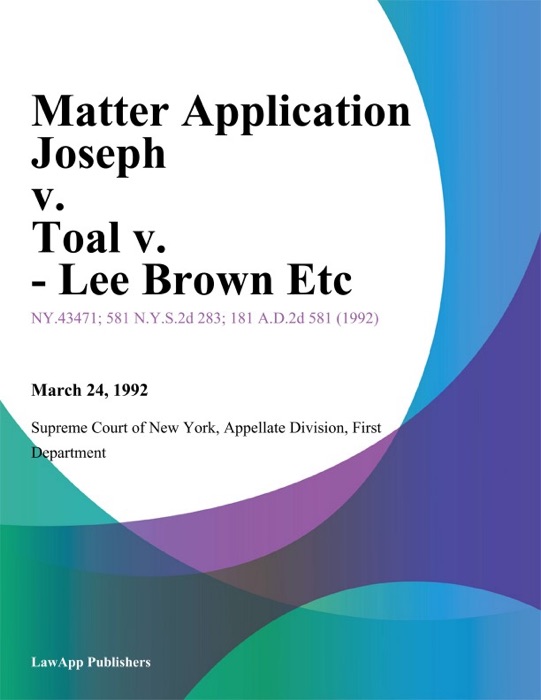 Matter Application Joseph v. Toal v. - Lee Brown Etc