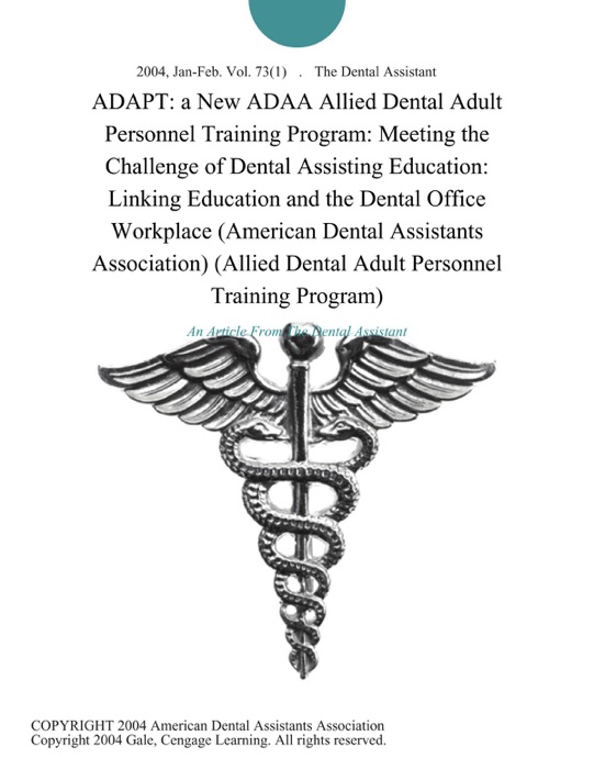 ADAPT: a New ADAA Allied Dental Adult Personnel Training Program: Meeting the Challenge of Dental Assisting Education: Linking Education and the Dental Office Workplace (American Dental Assistants Association) (Allied Dental Adult Personnel Training Program)