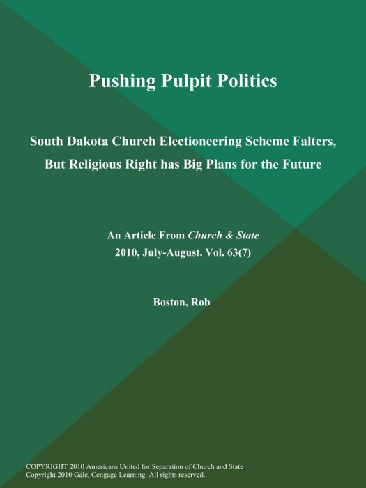 Pushing Pulpit Politics: South Dakota Church Electioneering Scheme Falters, But Religious Right has Big Plans for the Future