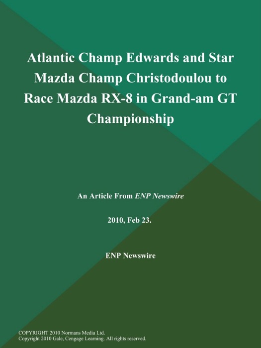 Atlantic Champ Edwards and Star Mazda Champ Christodoulou to Race Mazda RX-8 in Grand-am GT Championship