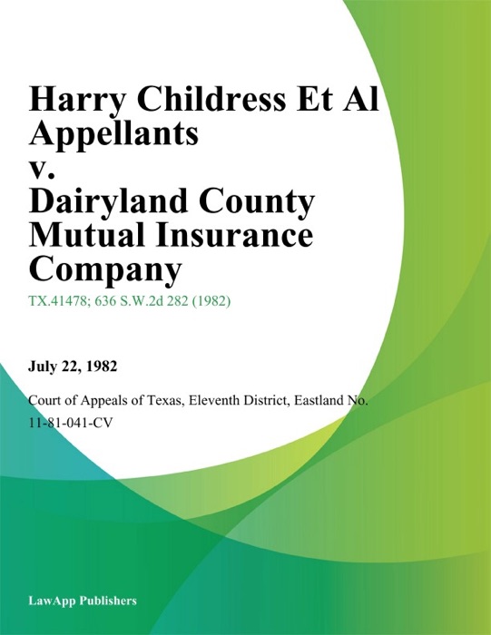 Harry Childress Et Al Appellants v. Dairyland County Mutual Insurance Company