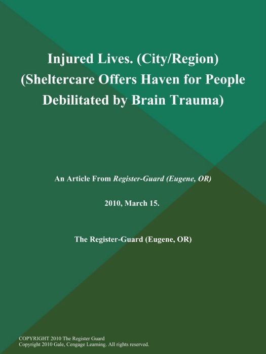 Injured Lives (City/Region) (Sheltercare Offers Haven for People Debilitated by Brain Trauma)