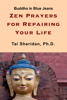 Zen Prayers for Repairing Your Life - Tai Sheridan, Ph.D.
