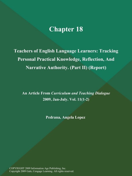 Chapter 18: Teachers of English Language Learners: Tracking Personal Practical Knowledge, Reflection, And Narrative Authority (Part II) (Report)