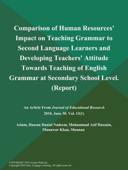 Comparison of Human Resources' Impact on Teaching Grammar to Second Language Learners and Developing Teachers' Attitude Towards Teaching of English Grammar at Secondary School Level (Report)