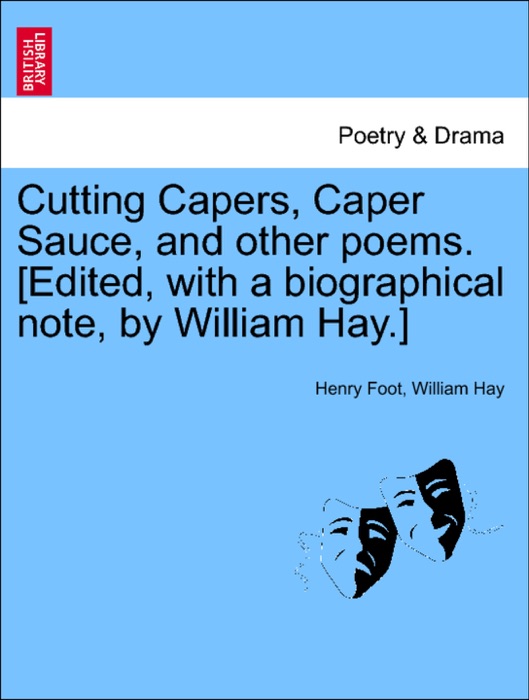 Cutting Capers, Caper Sauce, and other poems. [Edited, with a biographical note, by William Hay.]