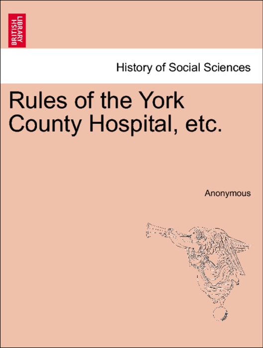 Rules of the York County Hospital, etc.