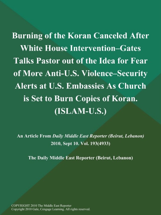 Burning of the Koran Canceled After White House Intervention--Gates Talks Pastor out of the Idea for Fear of More Anti-U.S. Violence--Security Alerts at U.S. Embassies As Church is Set to Burn Copies of Koran (ISLAM-U.S.)
