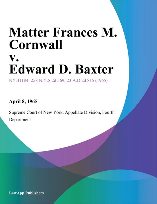 Matter Frances M. Cornwall v. Edward D. Baxter