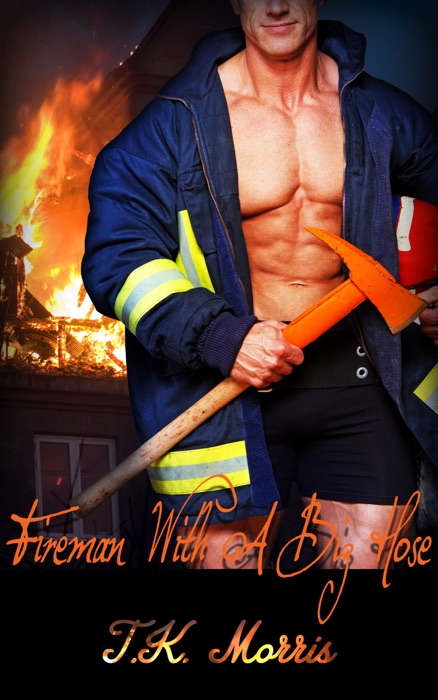 Fireman With A Big Hose (Firefighter Erotica)