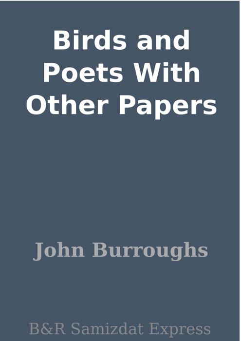 Birds and Poets With Other Papers