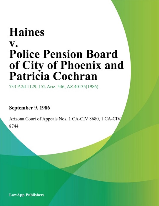 Haines v. Police Pension Board of City of Phoenix And Patricia Cochran