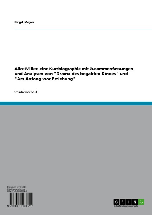 Alice Miller: eine Kurzbiographie mit Zusammenfassungen und Analysen von 'Drama des begabten Kindes' und 'Am Anfang war Erziehung'