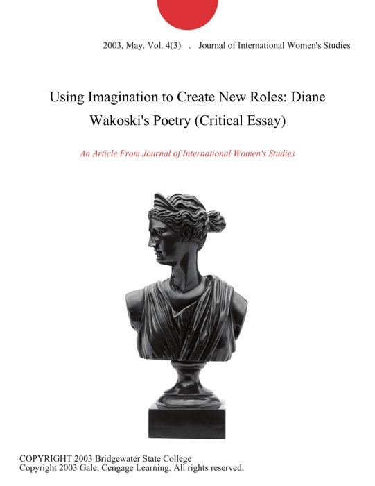 Using Imagination to Create New Roles: Diane Wakoski's Poetry (Critical Essay)