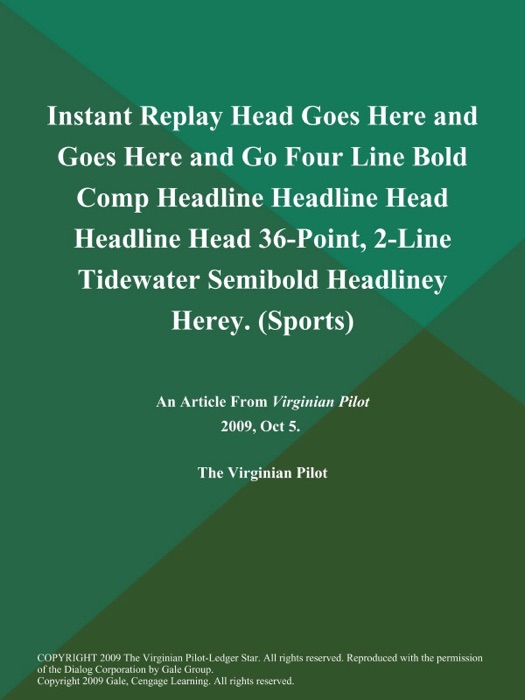 Instant Replay Head Goes Here and Goes Here and Go Four Line Bold Comp Headline Headline Head Headline Head 36-Point, 2-Line Tidewater Semibold Headliney Herey (Sports)