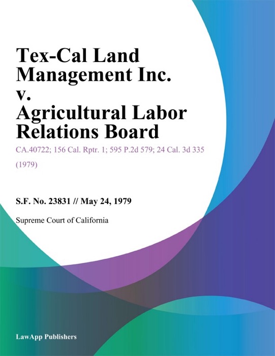 Tex-Cal Land Management Inc. V. Agricultural Labor Relations Board