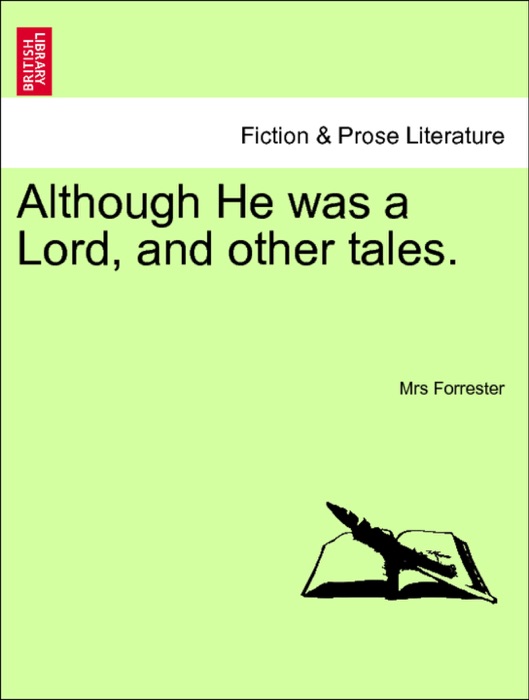 Although He was a Lord, and other tales. Vol. III