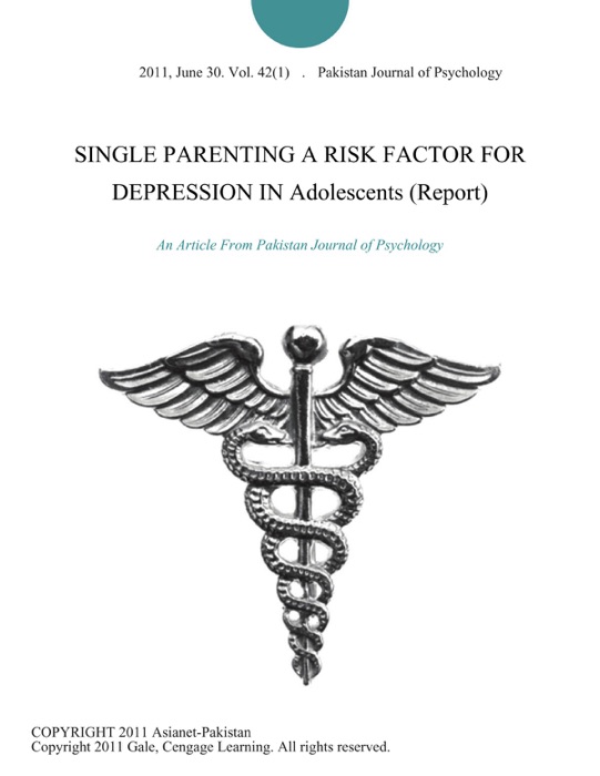 SINGLE PARENTING A RISK FACTOR FOR DEPRESSION IN Adolescents (Report)