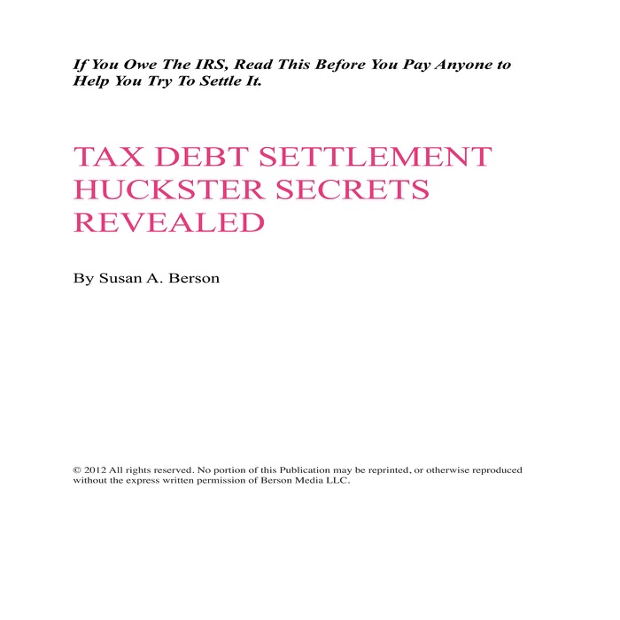 Tax Debt Settlement Hucksters Secrets Revealed: If You Owe The IRS, Read This Before You Pay Anyone to Help You Try To Settle