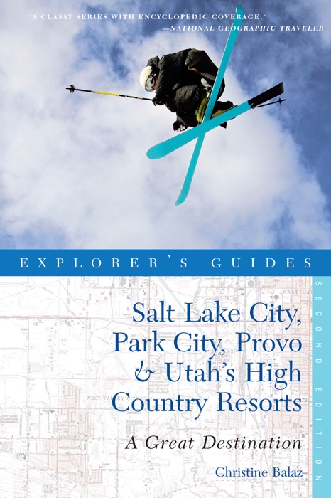 Explorer's Guide Salt Lake City, Park City, Provo & Utah's High Country Resorts: A Great Destination (Second Edition)