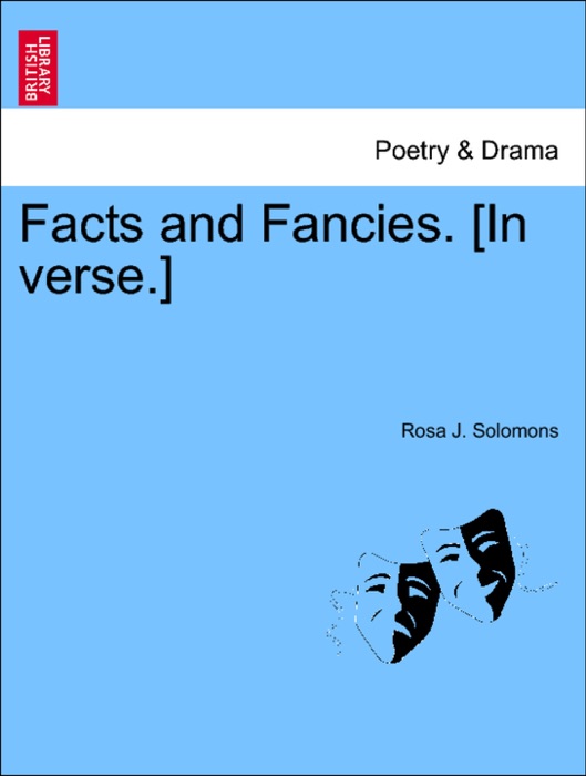 Facts and Fancies. [In verse.]