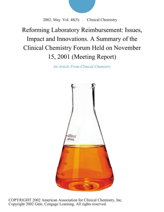 Reforming Laboratory Reimbursement: Issues, Impact and Innovations. A Summary of the Clinical Chemistry Forum Held on November 15, 2001 (Meeting Report)