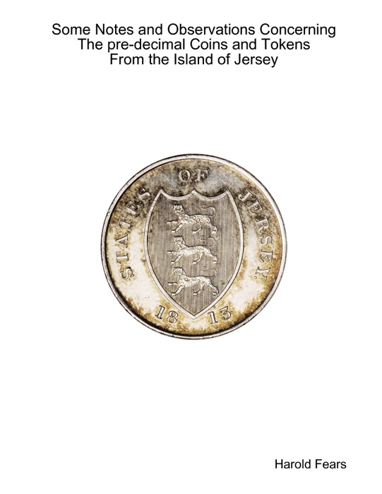 Some Notes and Observations Concerning the Pre-decimal Coins and Tokens from the Island of Jersey