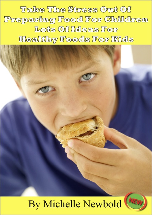 Take The Stress Out Of Preparing Food For Children – Lots of Ideas For Healthy Foods For Kids