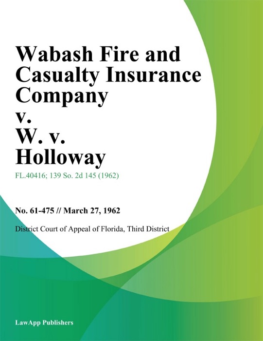 Wabash Fire and Casualty Insurance Company v. W. v. Holloway