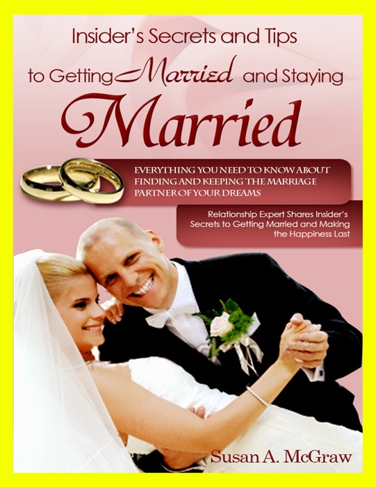 Insider's Secrets and Tips to Getting Married and Staying Married