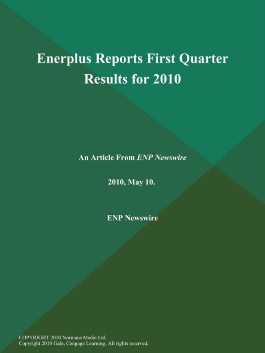 Enerplus Reports First Quarter Results for 2010