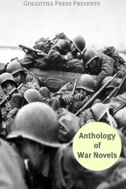 The Anthology of War Novels - Stephen Crane, Homer, John dos Passos, Upton Sinclair, Irvin S. Cobb, Mary Roberts Rinehart, Rebecca West, Rudyard Kipling, Leo Tolstoy & Arthur Conan Doyle
