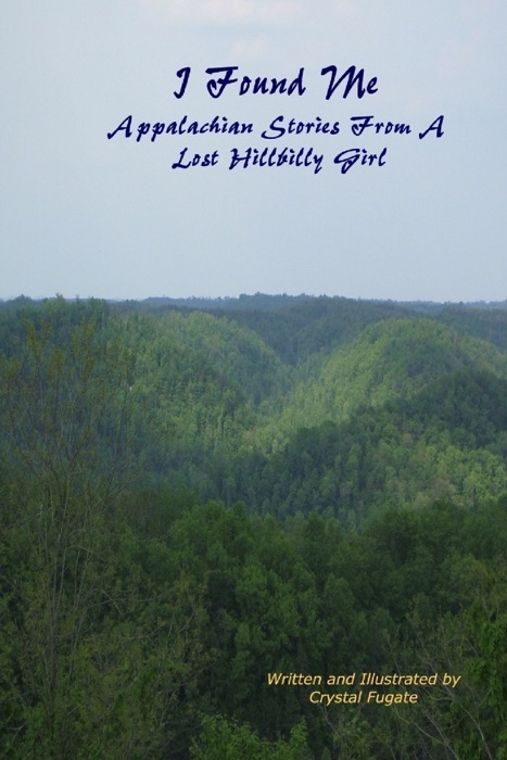 I Found Me Appalachian Stories of a Lost Hillbilly Girl