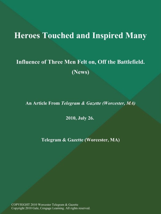 Heroes Touched and Inspired Many; Influence of Three Men Felt on, Off the Battlefield. (News)