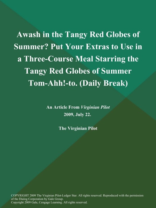 Awash in the Tangy Red Globes of Summer? Put Your Extras to Use in a Three-Course Meal Starring the Tangy Red Globes of Summer Tom-Ahh!-to (Daily Break)
