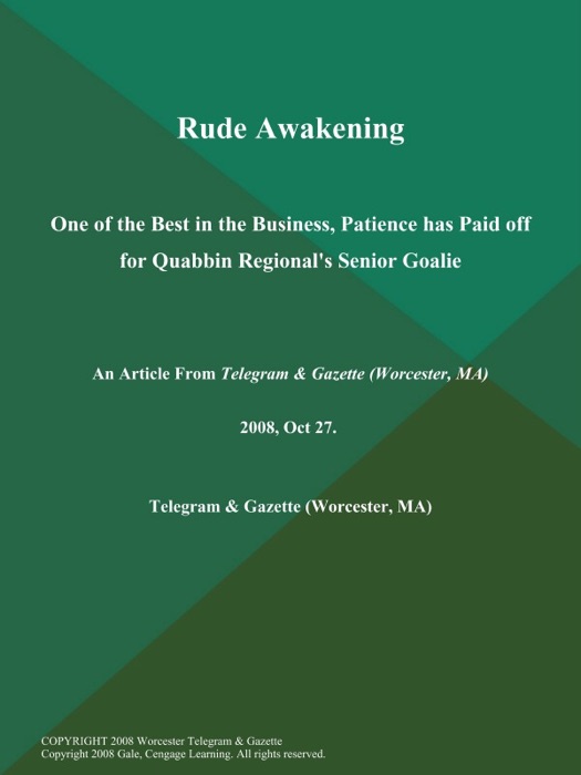 Rude Awakening; One of the Best in the Business, Patience has Paid off for Quabbin Regional's Senior Goalie