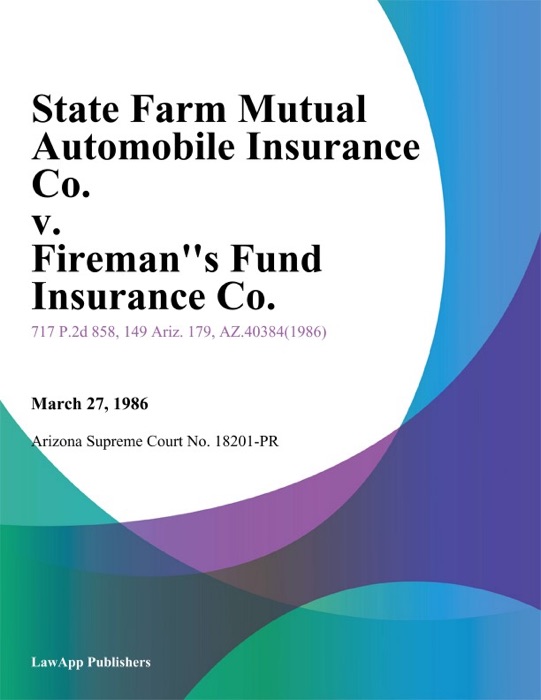 State Farm Mutual Automobile Insurance Co. V. Fireman''s Fund Insurance Co.