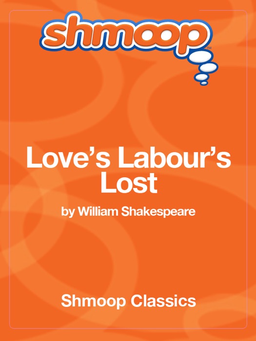 Love's Labour's Lost: Complete Text with Integrated Study Guide from Shmoop