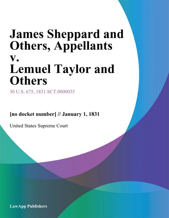 James Sheppard and Others, Appellants v. Lemuel Taylor and Others