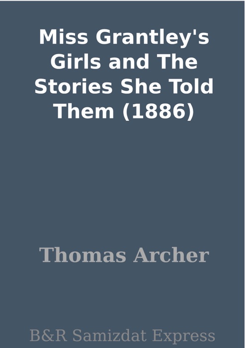 Miss Grantley's Girls and The Stories She Told Them (1886)